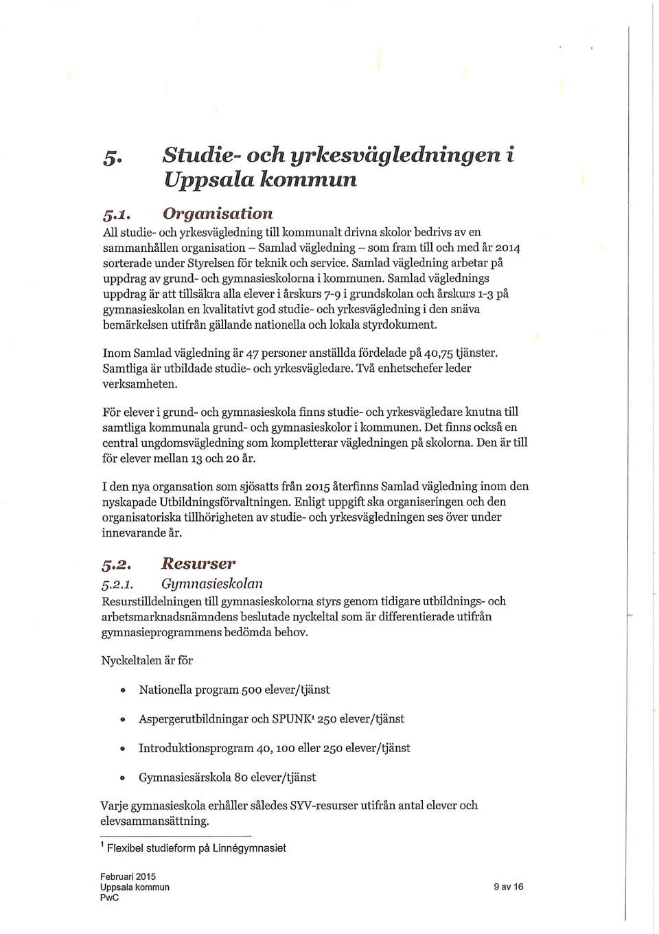 teknik och service. Samlad vägledning arbetar på uppdrag av grund- och gymnasieskolorna i kommunen.