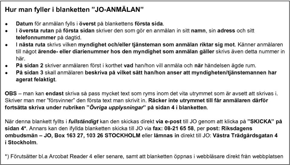 l nästa ruta skrivs vilken myndighet och/eller tjänsteman som anmälan riktar sig mot.