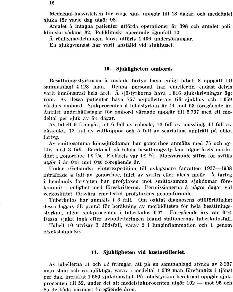 Besättningsstyrkorna a rustade fartyg hava enligt tabell 8 uppgått till sammanlagt 4 128 man. Denna personal har emellertid endast delvis varit inmönstrad hela året.