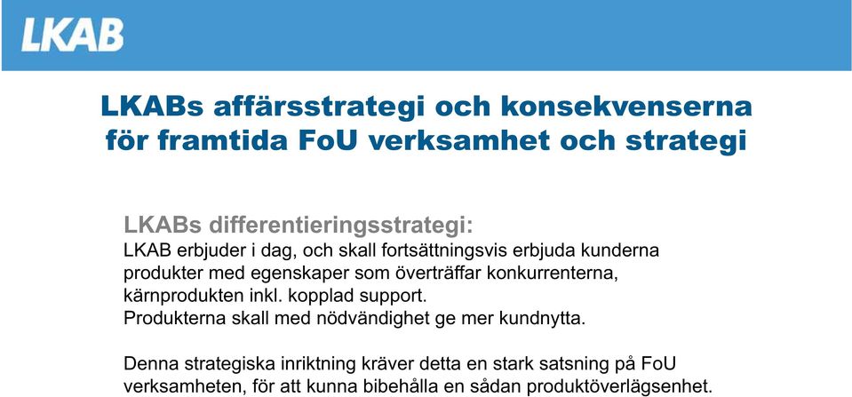 konkurrenterna, kärnprodukten inkl. kopplad support. Produkterna skall med nödvändighet ge mer kundnytta.