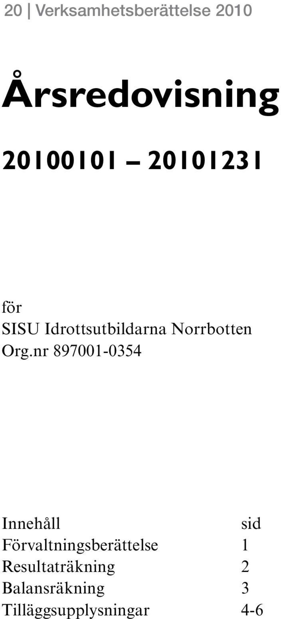 nr 897001-0354 Innehåll sid Förvaltningsberättelse 1