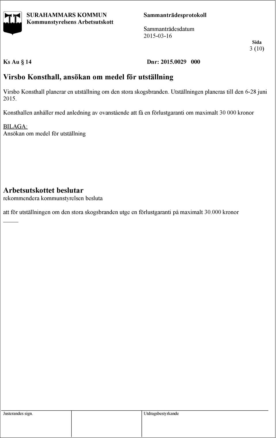 stora skogsbranden. Utställningen planeras till den 6-28 juni 2015.