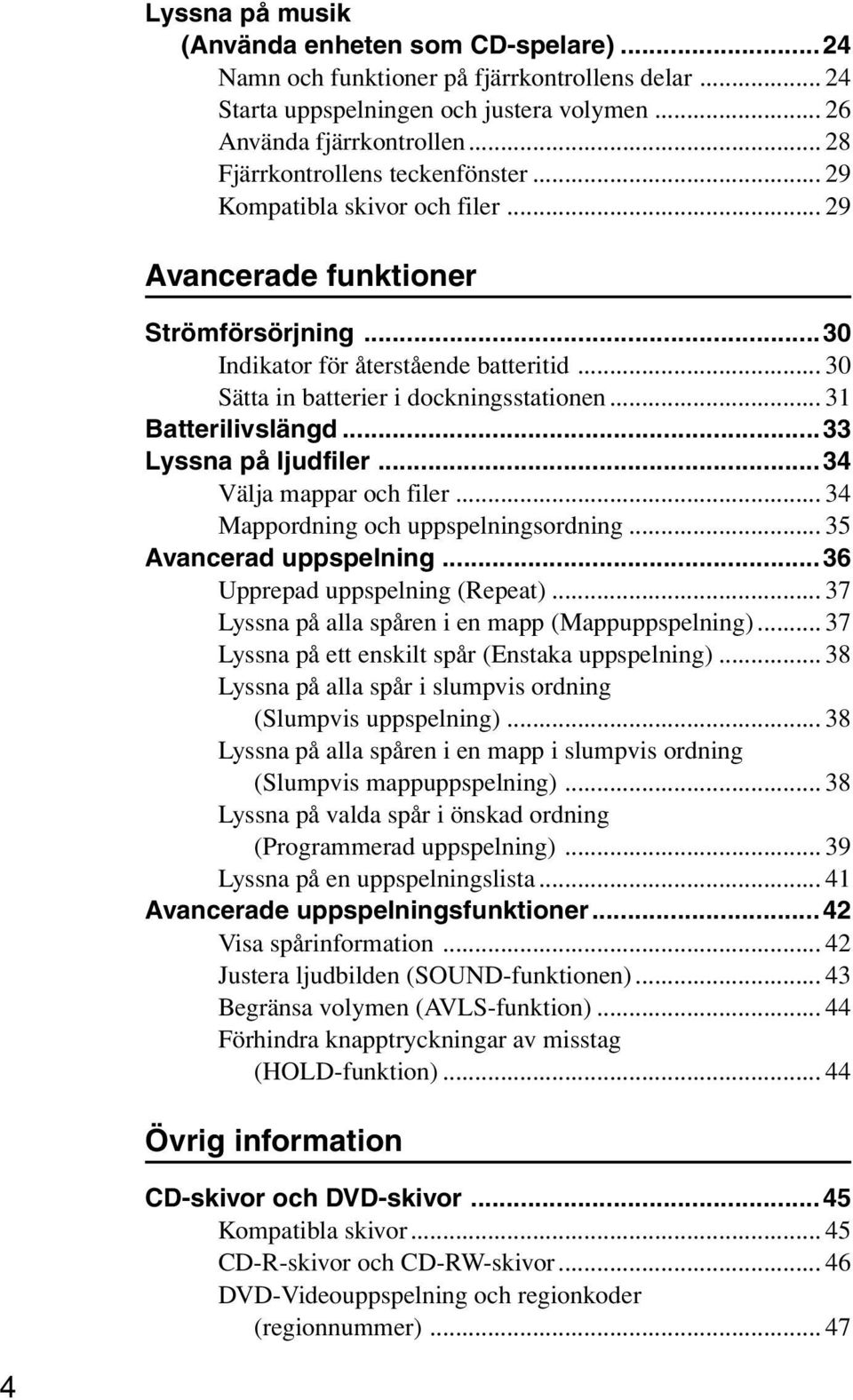 .. 30 Sätta in batterier i dockningsstationen... 31 Batterilivslängd...33 Lyssna på ljudfiler...34 Välja mappar och filer... 34 Mappordning och uppspelningsordning... 35 Avancerad uppspelning.