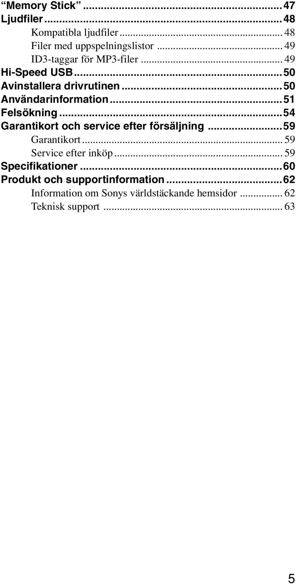 ..51 Felsökning...54 Garantikort och service efter försäljning...59 Garantikort... 59 Service efter inköp.