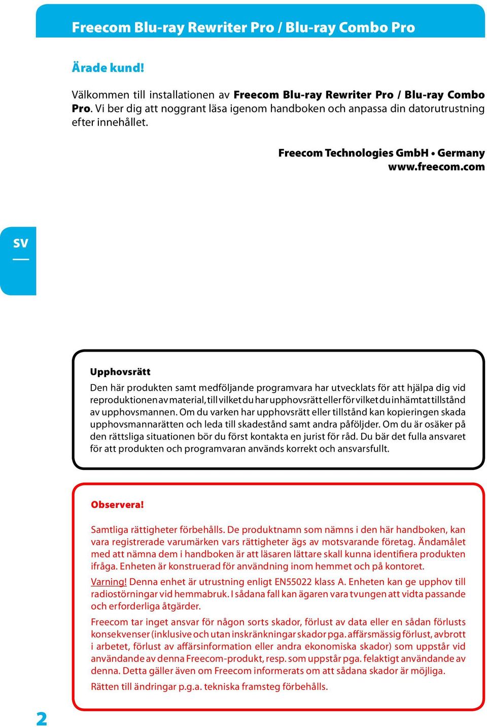 com Upphovsrätt Den här produkten samt medföljande programvara har utvecklats för att hjälpa dig vid reproduktionen av material, till vilket du har upphovsrätt eller för vilket du inhämtat tillstånd