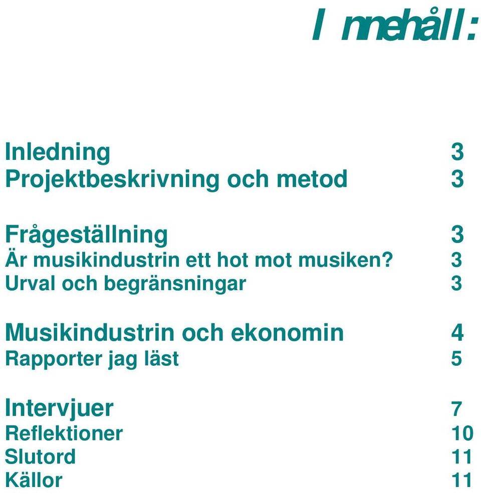 3 Urval och begränsningar 3 Musikindustrin och ekonomin 4