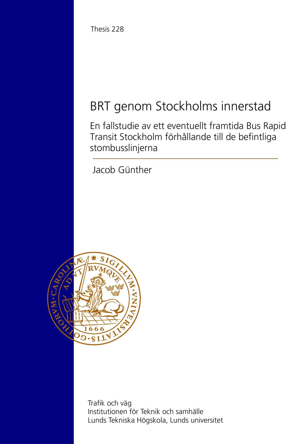 de befintliga stombusslinjerna Jacob Günther Trafik och väg