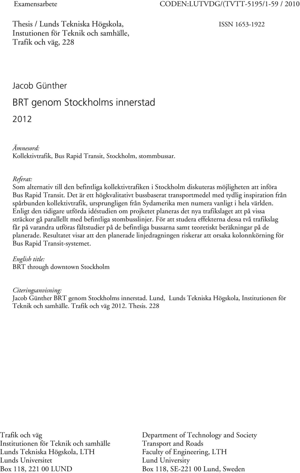 Referat: Som alternativ till den befintliga kollektivtrafiken i Stockholm diskuteras möjligheten att införa Bus Rapid Transit.