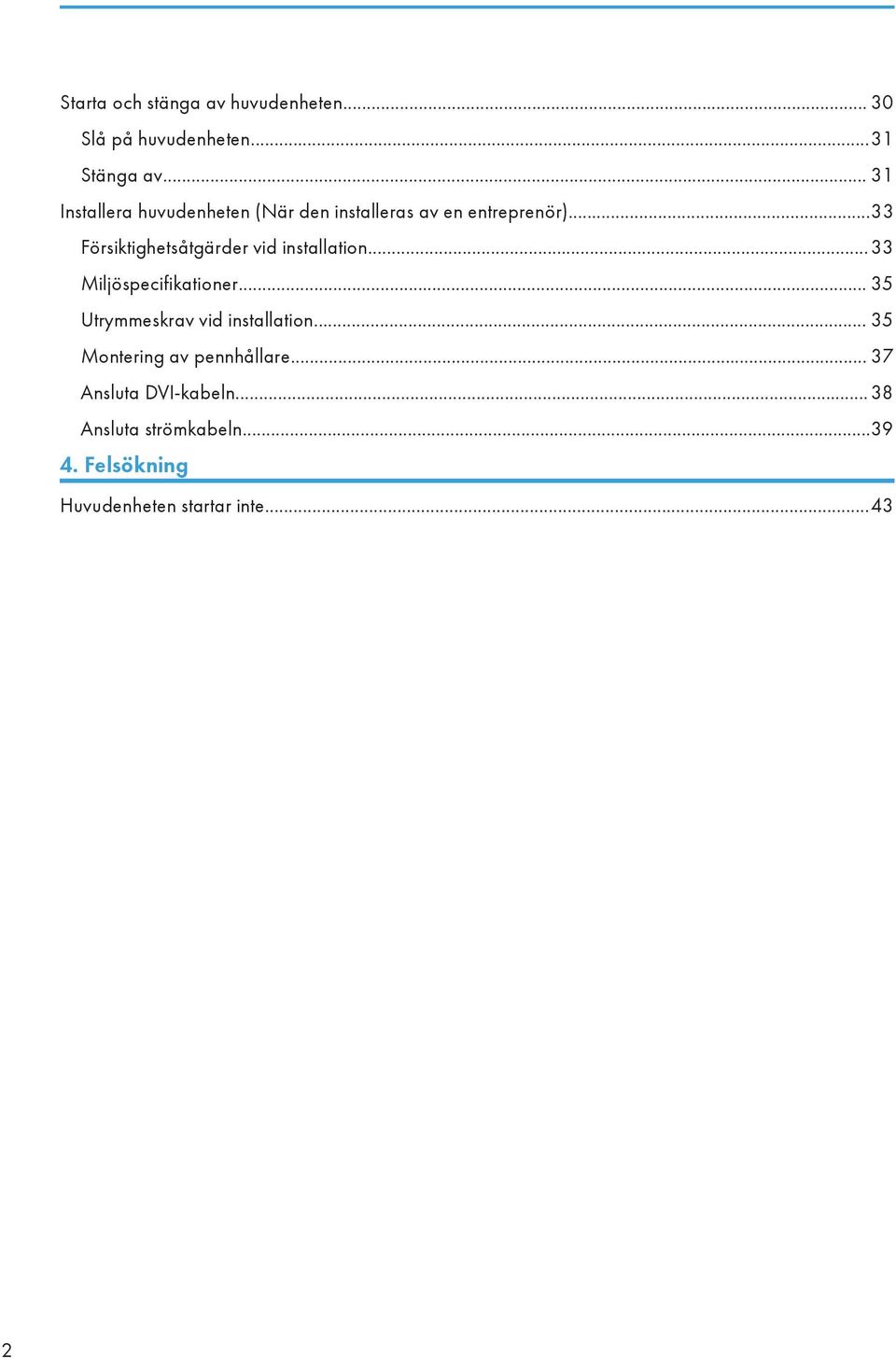 ..33 Försiktighetsåtgärder vid installation...33 Miljöspecifikationer.