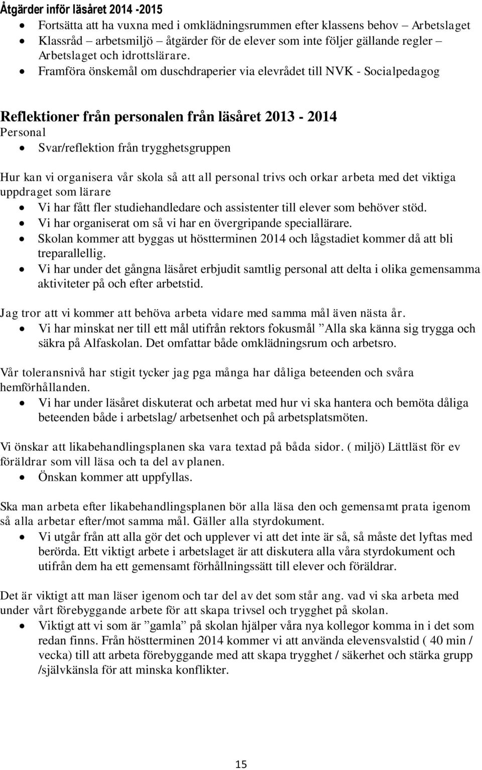 Framföra önskemål om duschdraperier via elevrådet till NVK - Socialpedagog Reflektioner från personalen från läsåret 2013-2014 Personal Svar/reflektion från trygghetsgruppen Hur kan vi organisera vår