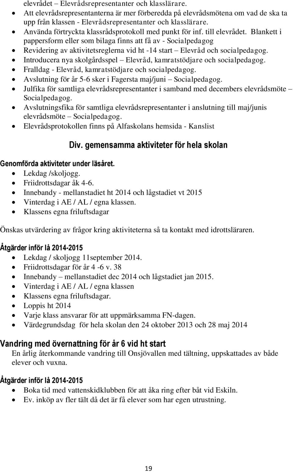 Blankett i pappersform eller som bilaga finns att få av - Socialpedagog Revidering av aktivitetsreglerna vid ht -14 start Elevråd och socialpedagog.