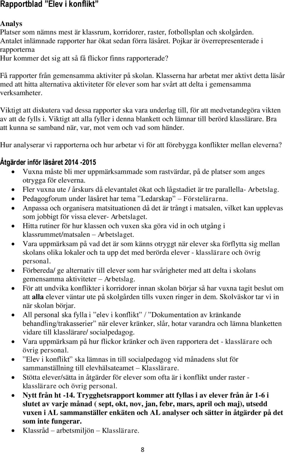 Klasserna har arbetat mer aktivt detta läsår med att hitta alternativa aktiviteter för elever som har svårt att delta i gemensamma verksamheter.