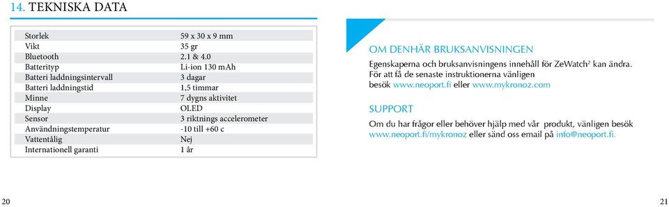 Användnngstemperatur -10 tll +60 c Vattentålg Nej Internatonell garant 1 år OM DENHÄR BRUKSANVISNINGEN Egenskaperna och bruksanvsnngens nnehåll för ZeWatch 2