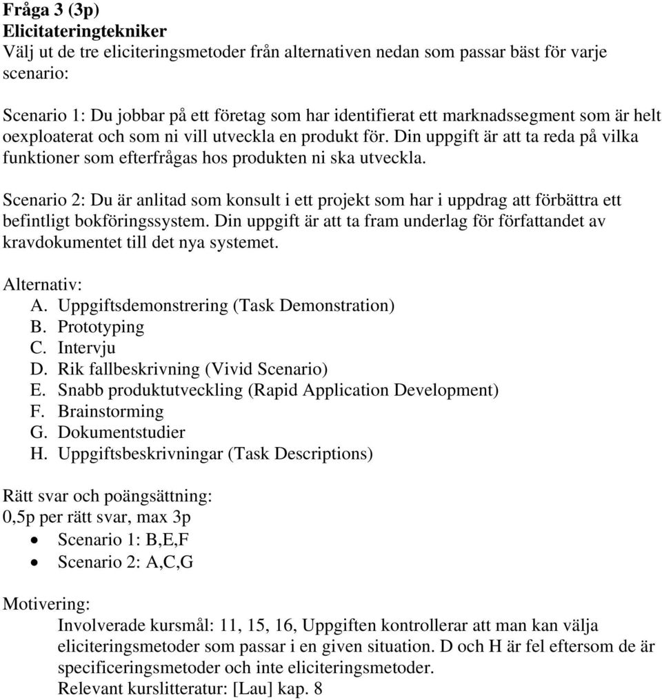 Scenario 2: Du är anlitad som konsult i ett projekt som har i uppdrag att förbättra ett befintligt bokföringssystem.