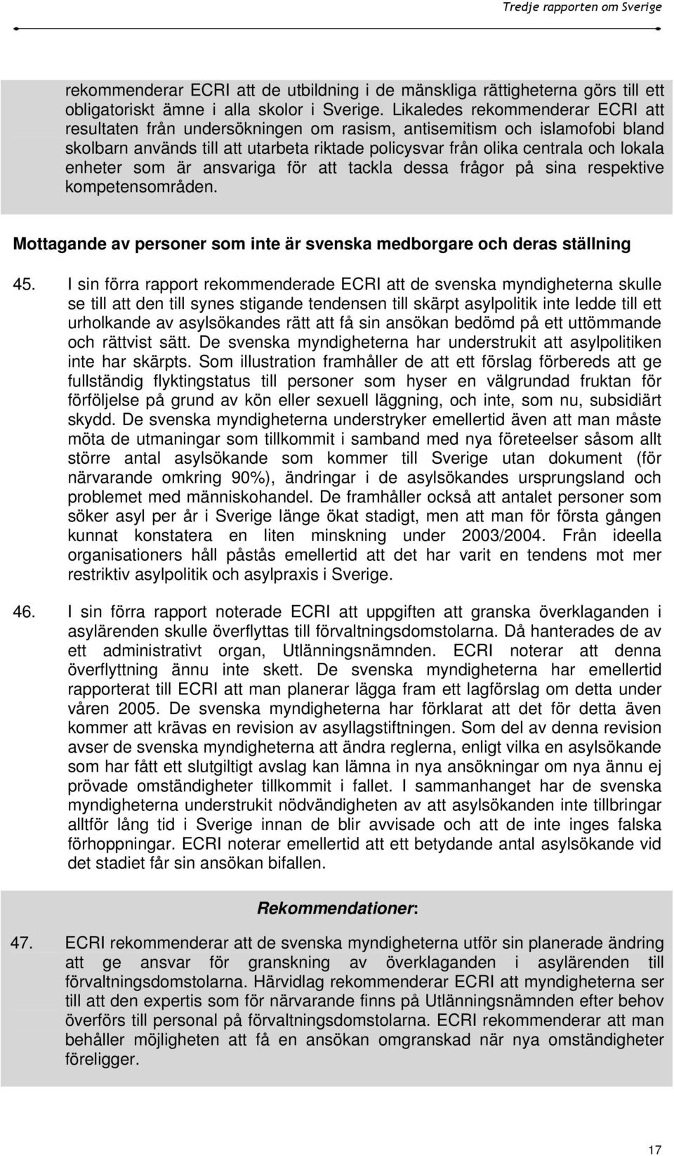 enheter som är ansvariga för att tackla dessa frågor på sina respektive kompetensområden. Mottagande av personer som inte är svenska medborgare och deras ställning 45.