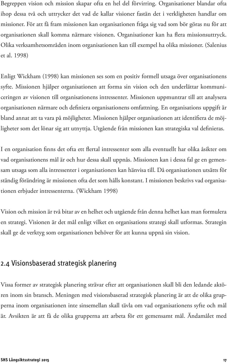 Olika verksamhetsområden inom organisationen kan till exempel ha olika missioner. (Salenius et al.