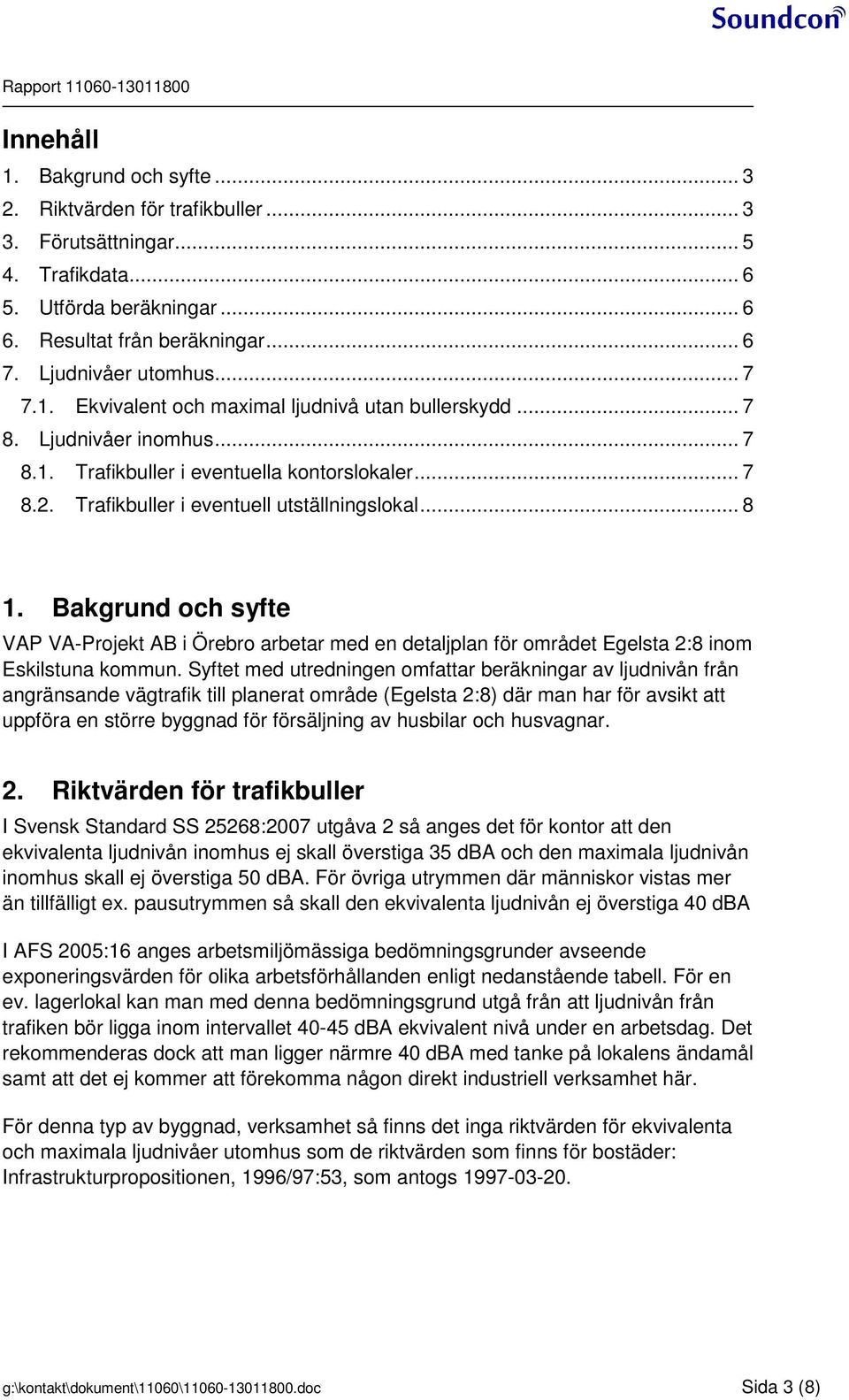 Bakgrund och syfte VAP VA-Projekt AB i Örebro arbetar med en detaljplan för området Egelsta 2:8 inom Eskilstuna kommun.