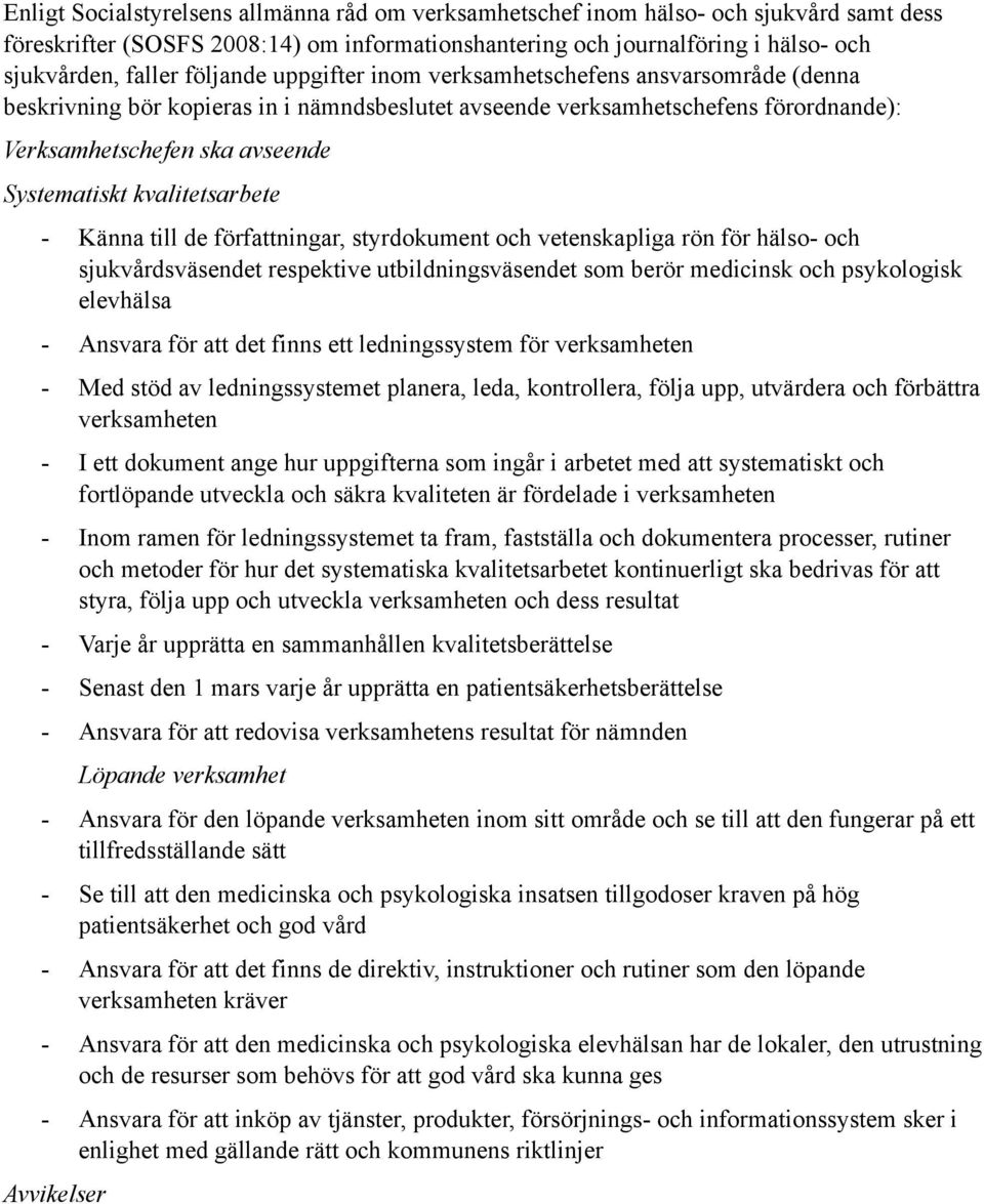 kvalitetsarbete - Känna till de författningar, styrdokument och vetenskapliga rön för hälso- och sjukvårdsväsendet respektive utbildningsväsendet som berör medicinsk och psykologisk elevhälsa -