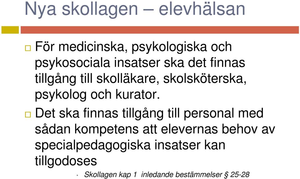 Det ska finnas tillgång till personal med sådan kompetens att elevernas behov av