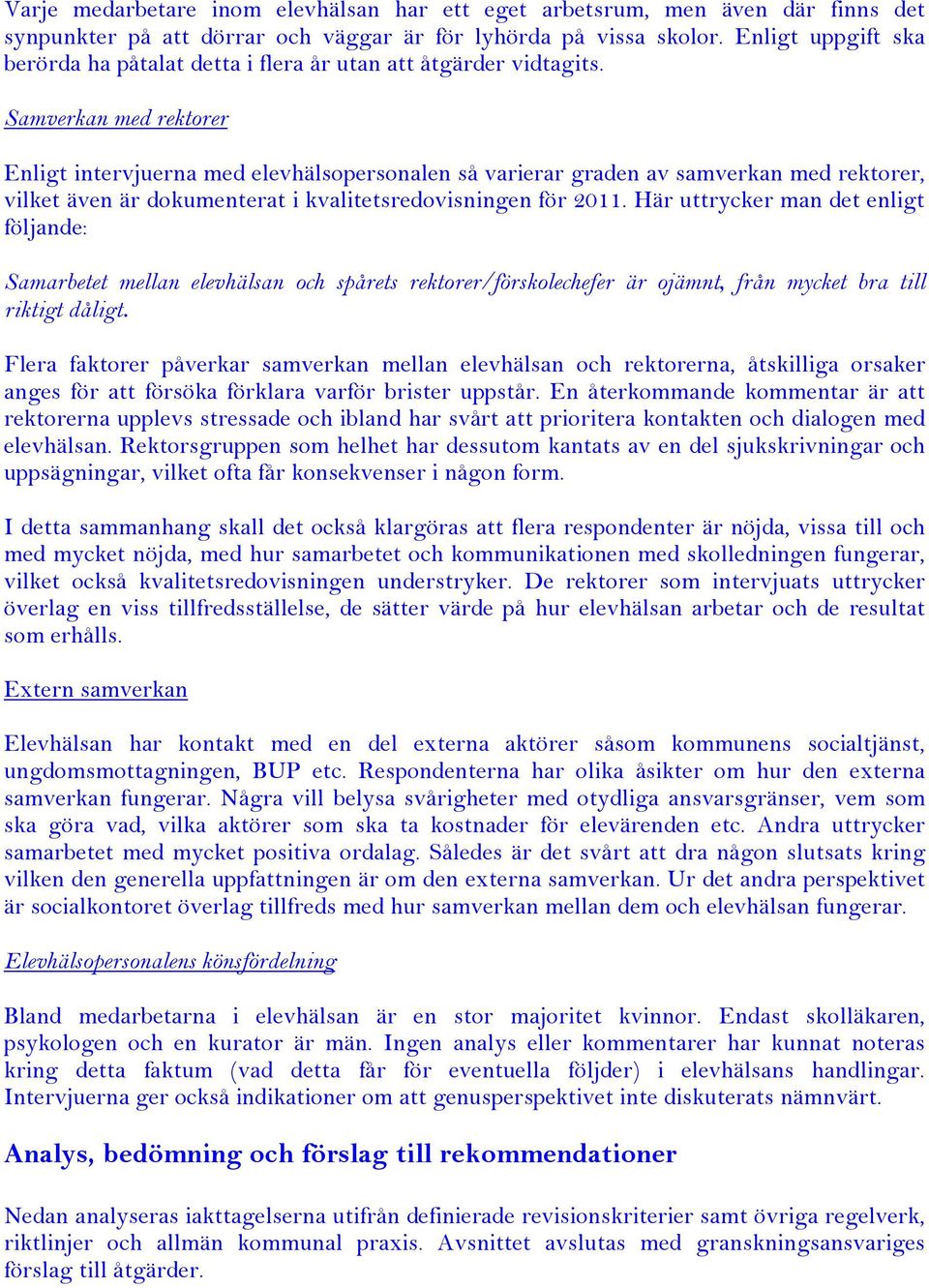 Samverkan med rektorer Enligt intervjuerna med elevhälsopersonalen så varierar graden av samverkan med rektorer, vilket även är dokumenterat i kvalitetsredovisningen för 2011.