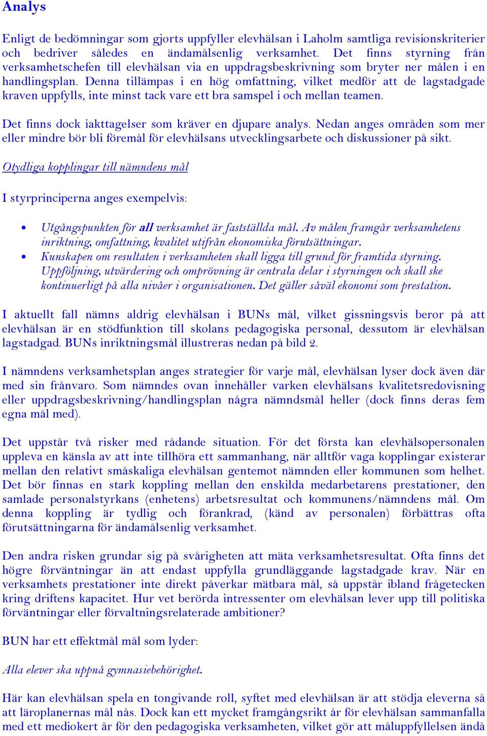 Denna tillämpas i en hög omfattning, vilket medför att de lagstadgade kraven uppfylls, inte minst tack vare ett bra samspel i och mellan teamen.