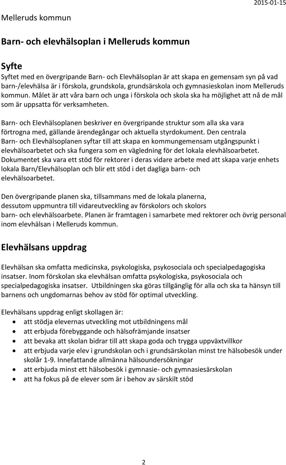 Barn- och Elevhälsoplanen beskriver en övergripande struktur som alla ska vara förtrogna med, gällande ärendegångar och aktuella styrdokument.