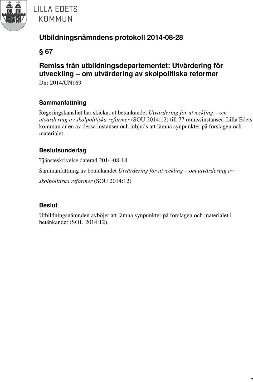 Lilla Edets kommun är en av dessa instanser och inbjuds att lämna synpunkter på förslagen och materialet.