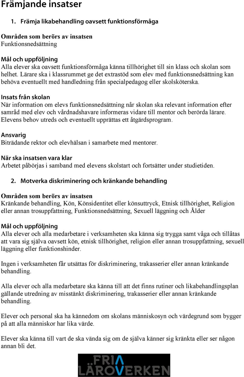 När information om elevs funktionsnedsättning når skolan ska relevant information efter samråd med elev och vårdnadshavare informeras vidare till mentor och berörda lärare.