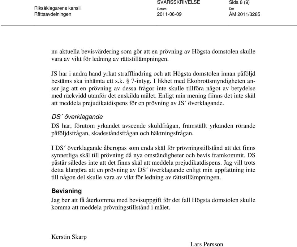 I likhet med Ekobrottsmyndigheten anser jag att en prövning av dessa frågor inte skulle tillföra något av betydelse med räckvidd utanför det enskilda målet.