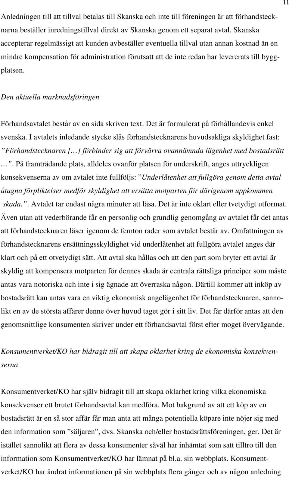 Den aktuella marknadsföringen Förhandsavtalet består av en sida skriven text. Det är formulerat på förhållandevis enkel svenska.