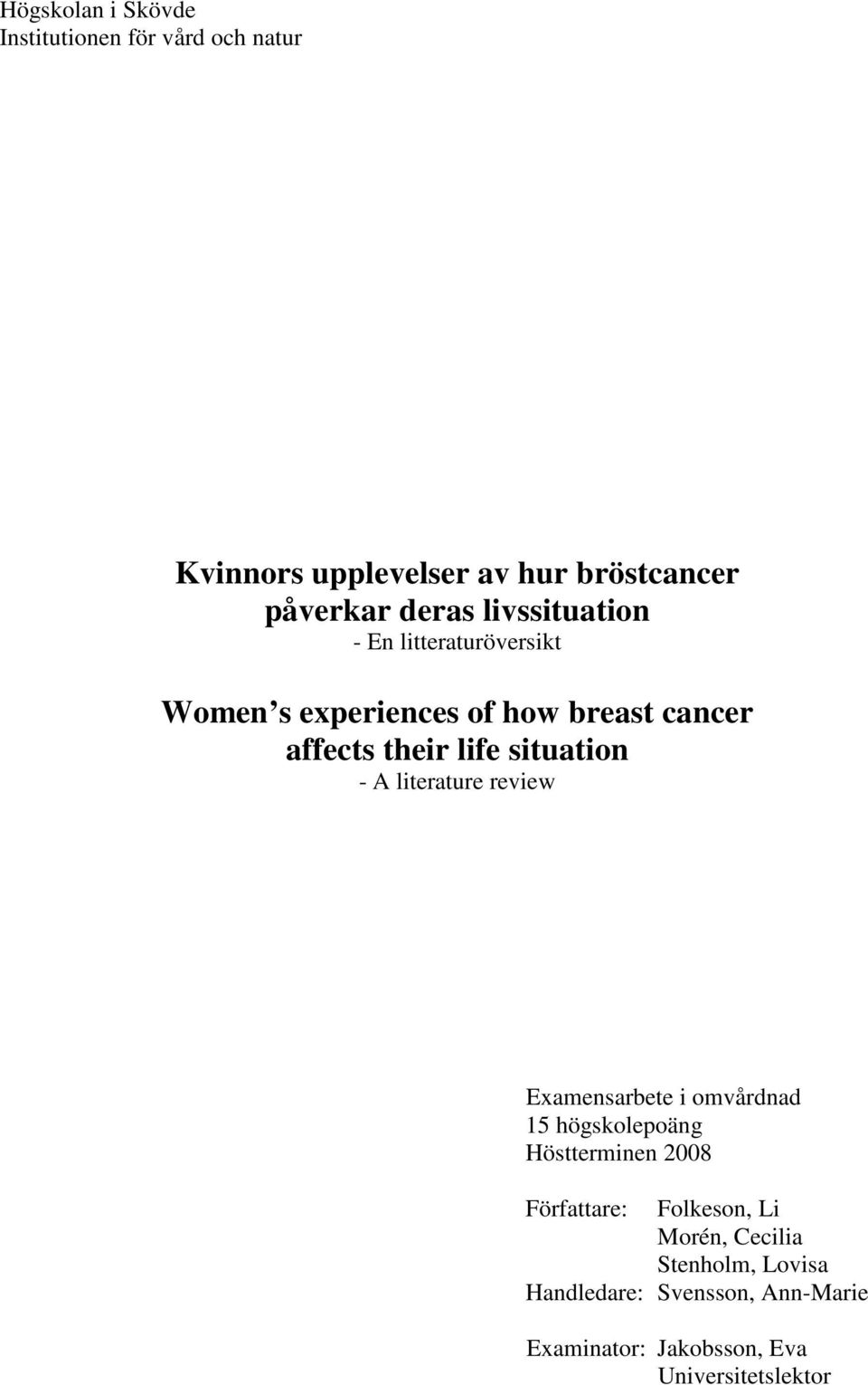 - A literature review Examensarbete i omvårdnad 15 högskolepoäng Höstterminen 2008 Författare: Folkeson, Li