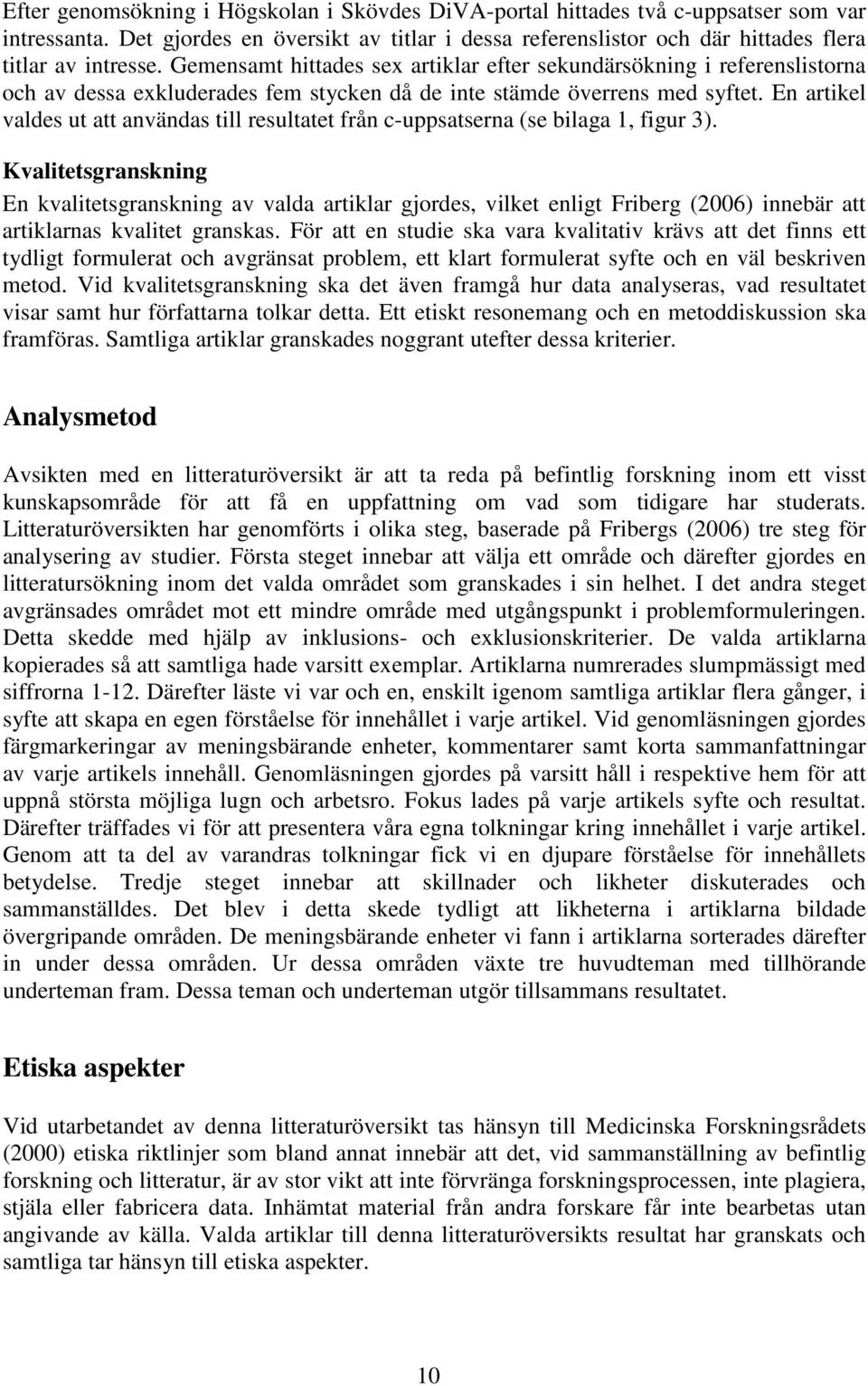 En artikel valdes ut att användas till resultatet från c-uppsatserna (se bilaga 1, figur 3).