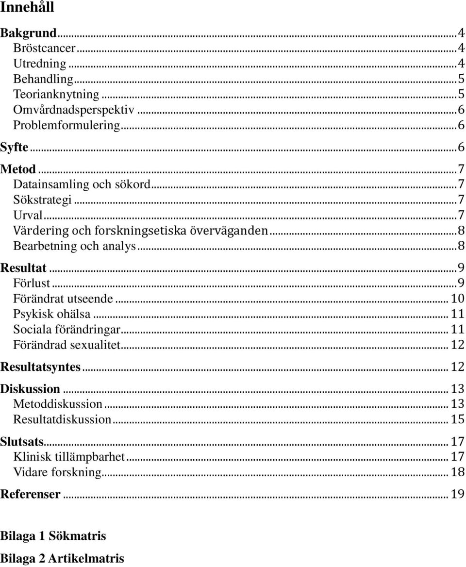 .. 9 Förlust... 9 Förändrat utseende... 10 Psykisk ohälsa... 11 Sociala förändringar... 11 Förändrad sexualitet... 12 Resultatsyntes... 12 Diskussion.