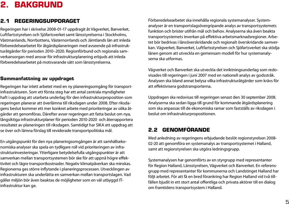 Västernorrlands och Jämtlands län att inleda förberedelsearbetet för åtgärdsplaneringen med avseende på infrastrukturåtgärder för perioden 2010 2020.