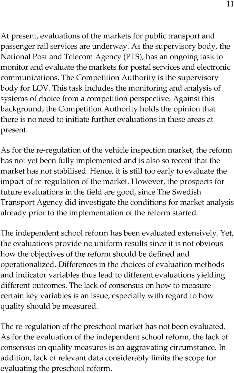 The Competition Authority is the supervisory body for LOV. This task includes the monitoring and analysis of systems of choice from a competition perspective.