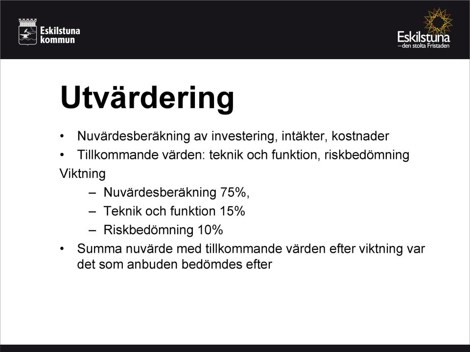 Nuvärdesberäkning 75%, Teknik och funktion 15% Riskbedömning 10% Summa