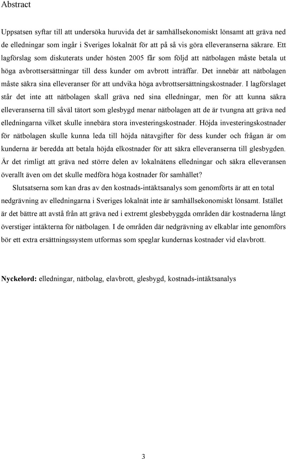 Det innebär att nätbolagen måste säkra sina elleveranser för att undvika höga avbrottsersättningskostnader.