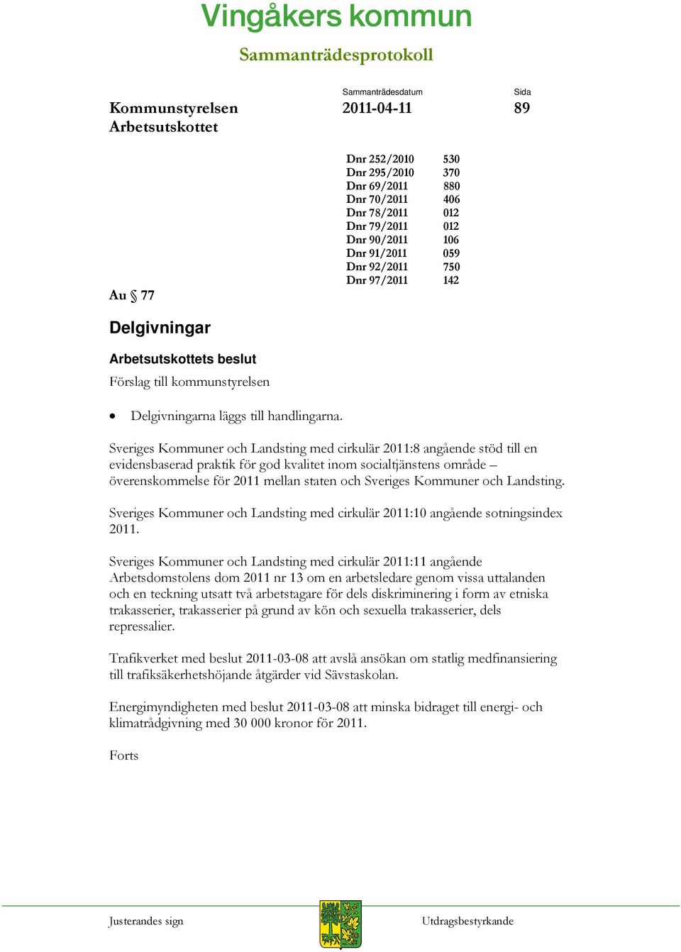 Sveriges Kommuner och Landsting med cirkulär 2011:8 angående stöd till en evidensbaserad praktik för god kvalitet inom socialtjänstens område överenskommelse för 2011 mellan staten och Sveriges