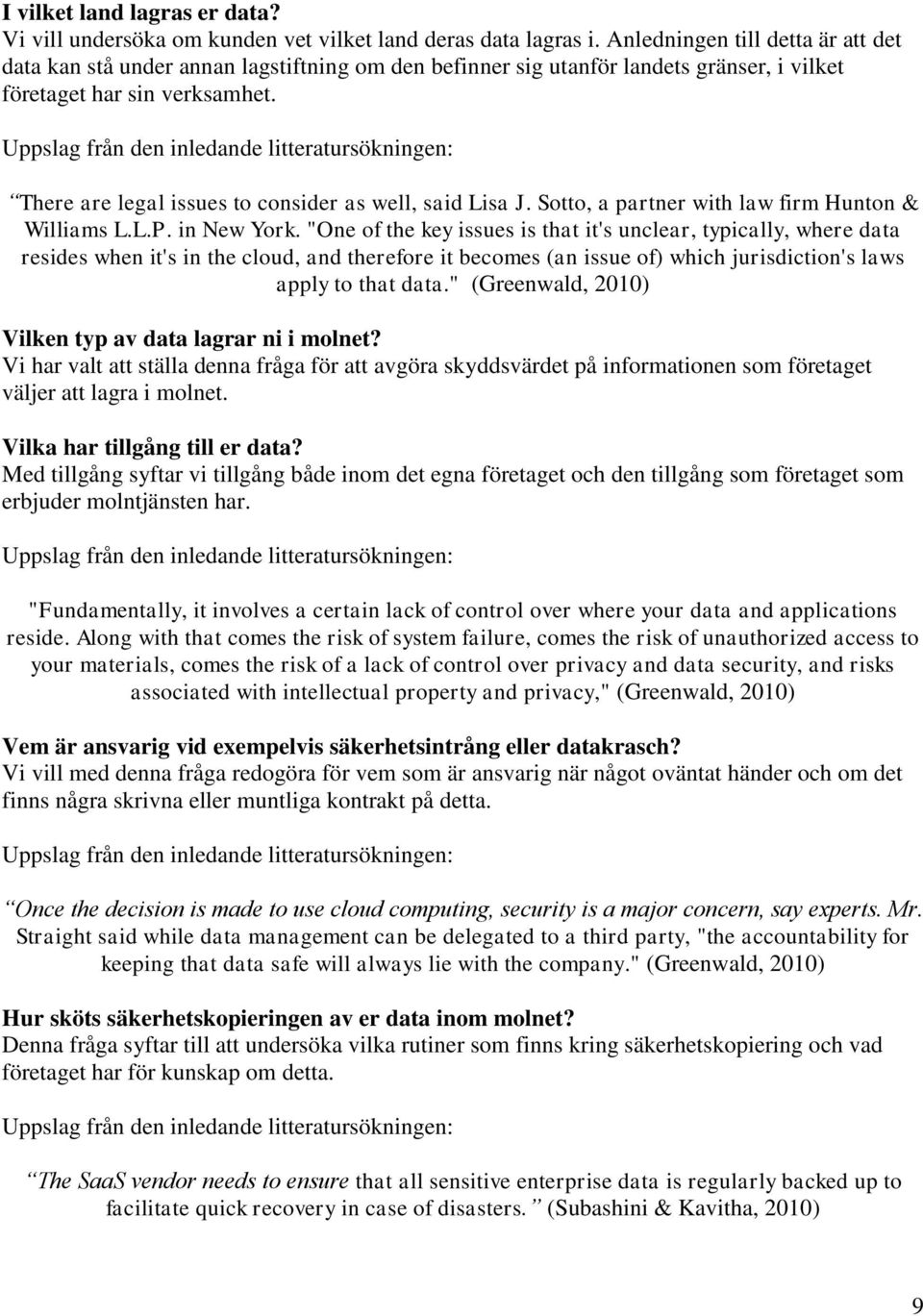 Uppslag från den inledande litteratursökningen: There are legal issues to consider as well, said Lisa J. Sotto, a partner with law firm Hunton & Williams L.L.P. in New York.