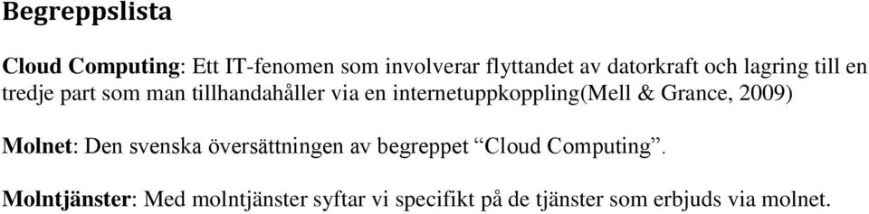 internetuppkoppling(mell & Grance, 2009) Molnet: Den svenska översättningen av