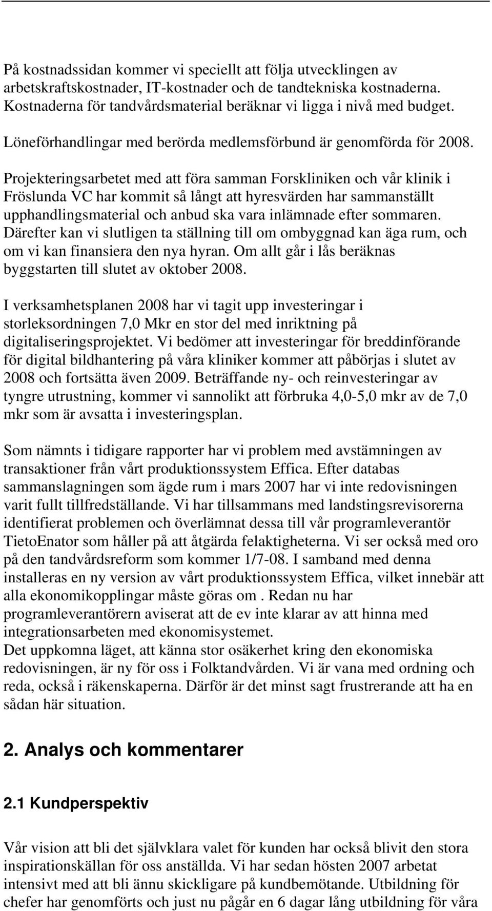 Projekteringsarbetet med att föra samman Forskliniken och vår klinik i Fröslunda VC har kommit så långt att hyresvärden har sammanställt upphandlingsmaterial och anbud ska vara inlämnade efter