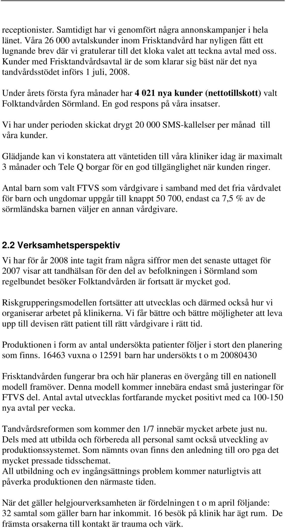 Kunder med Frisktandvårdsavtal är de som klarar sig bäst när det nya tandvårdsstödet införs 1 juli, 2008.