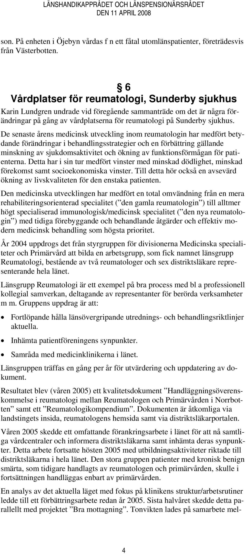 De senaste årens medicinsk utveckling inom reumatologin har medfört betydande förändringar i behandlingsstrategier och en förbättring gällande minskning av sjukdomsaktivitet och ökning av