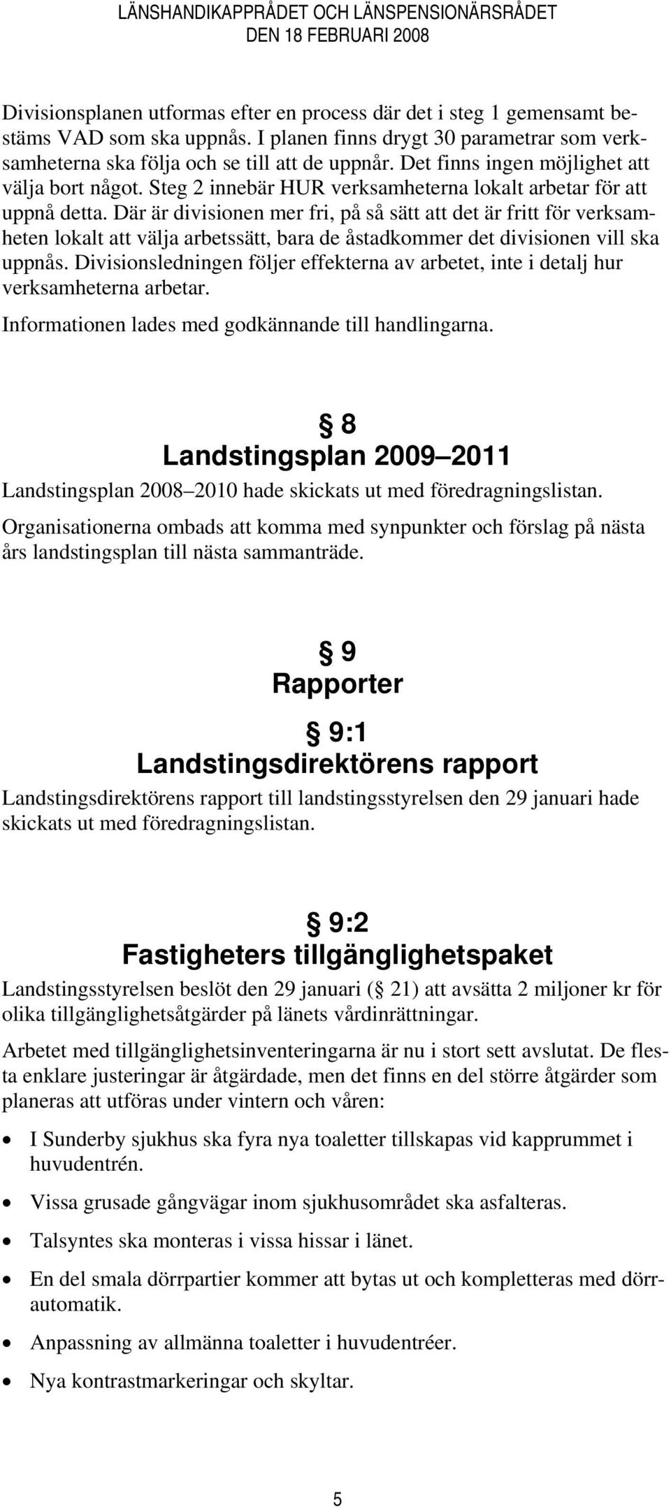 Steg 2 innebär HUR verksamheterna lokalt arbetar för att uppnå detta.