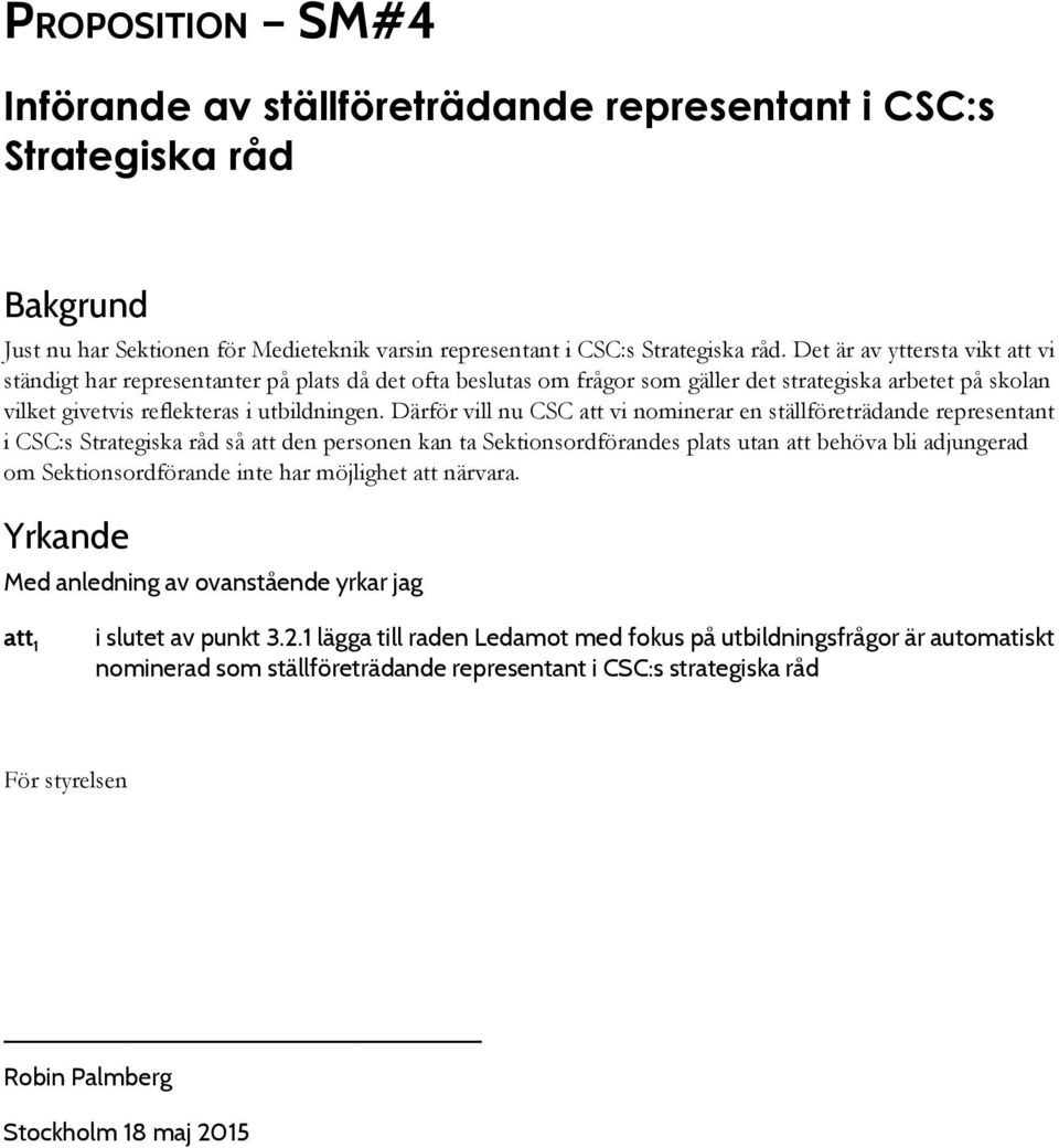 Därför vill nu CSC att vi nominerar en ställföreträdande representant i CSC:s Strategiska råd så att den personen kan ta Sektionsordförandes plats utan att behöva bli adjungerad om Sektionsordförande