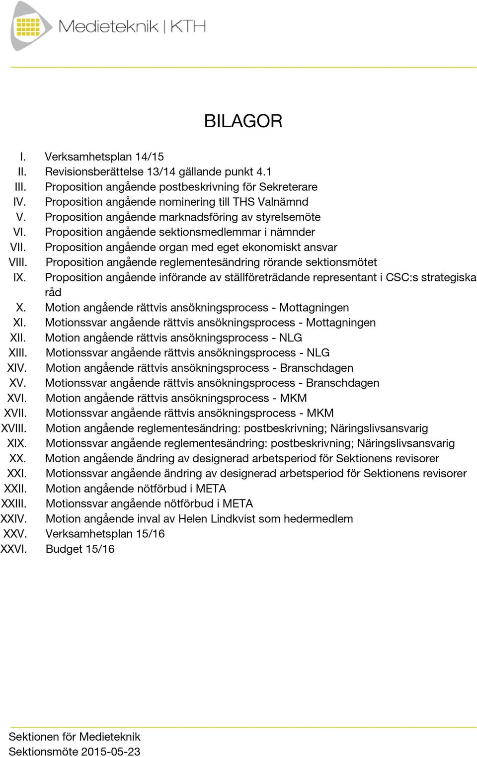 Proposition angående reglementesändring rörande sektionsmötet IX. Proposition angående införande av ställföreträdande representant i CSC:s strategiska råd X.