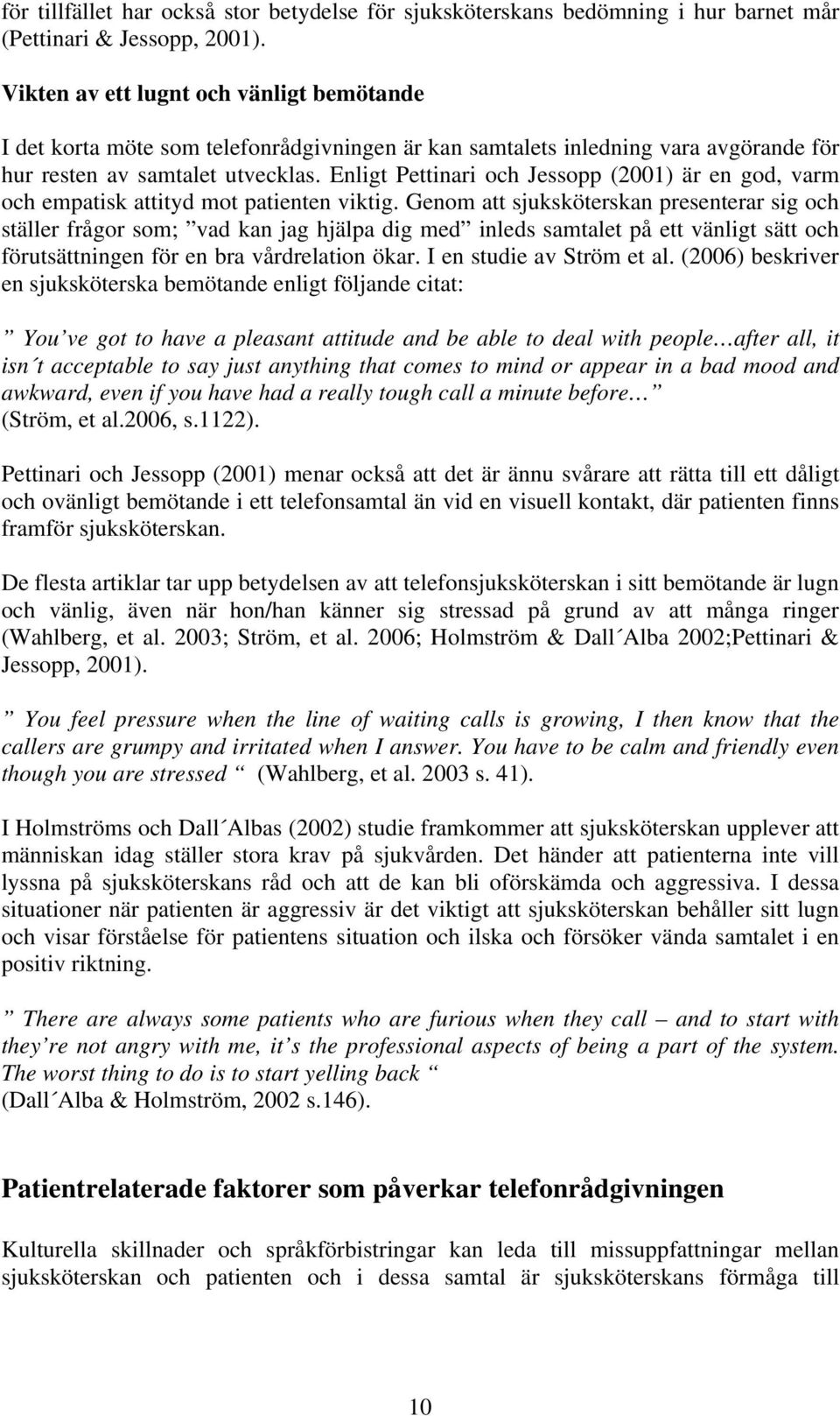 Enligt Pettinari och Jessopp (2001) är en god, varm och empatisk attityd mot patienten viktig.