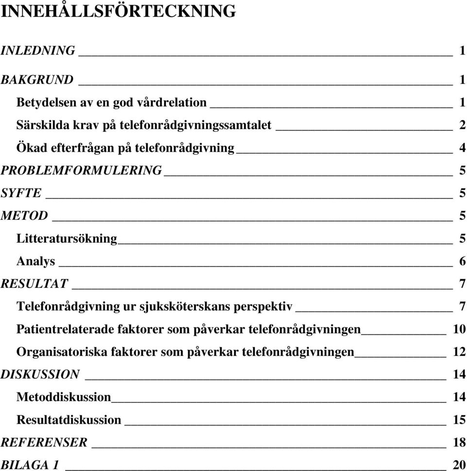 Telefonrådgivning ur sjuksköterskans perspektiv 7 Patientrelaterade faktorer som påverkar telefonrådgivningen 10