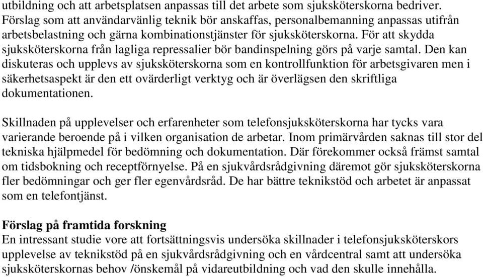 För att skydda sjuksköterskorna från lagliga repressalier bör bandinspelning görs på varje samtal.
