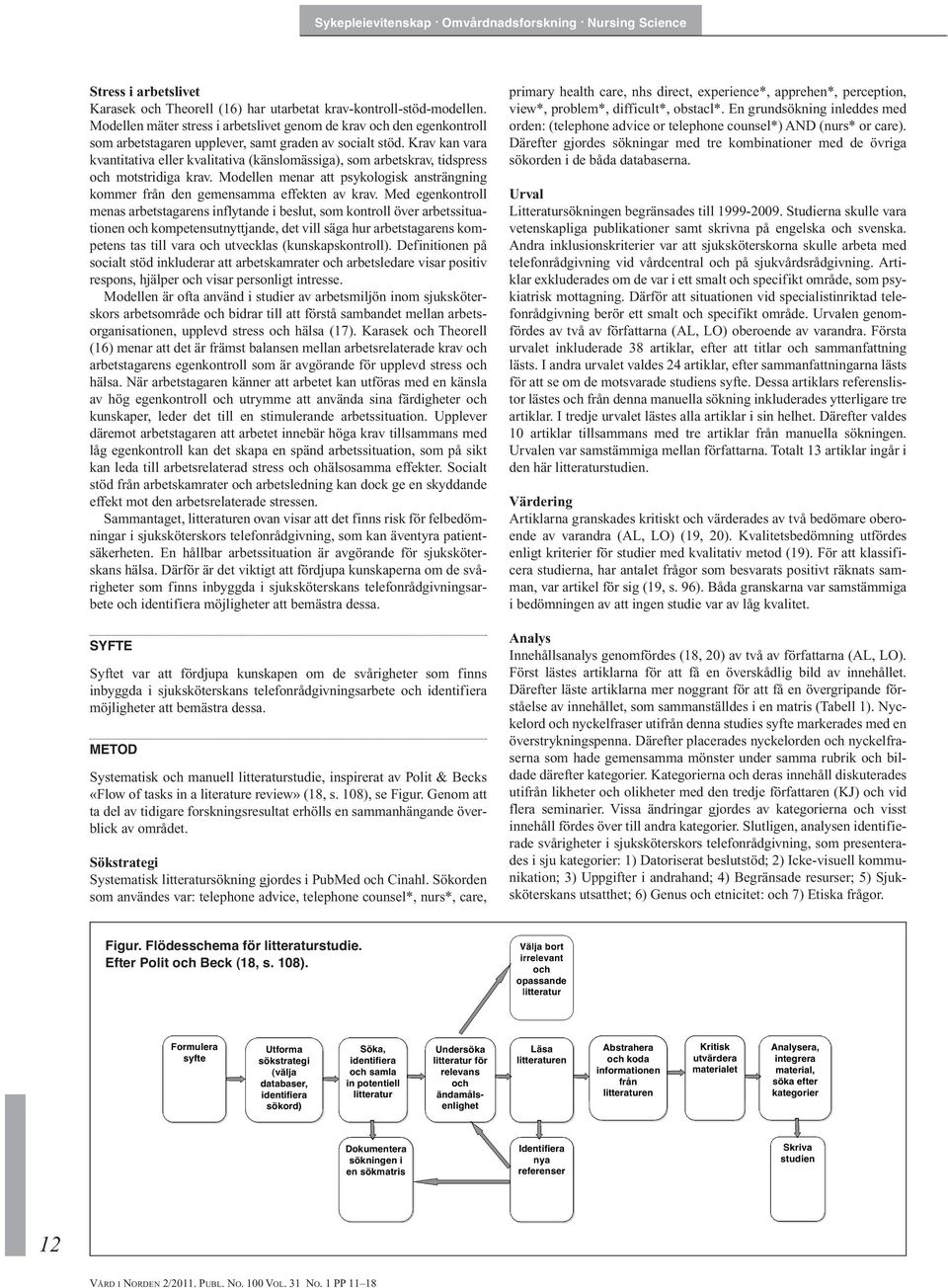 Krav kan vara kvantitativa eller kvalitativa (känslomässiga), som arbetskrav, tidspress och motstridiga krav. Modellen menar att psykologisk ansträngning kommer från den gemensamma effekten av krav.